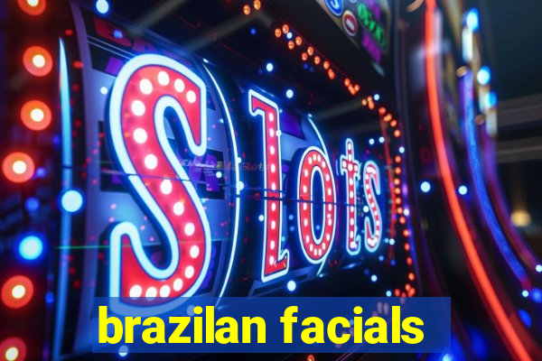 brazilan facials